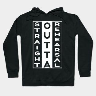 Straight Outta Rehearsal Funny Sayings Gifts Quote Hoodie